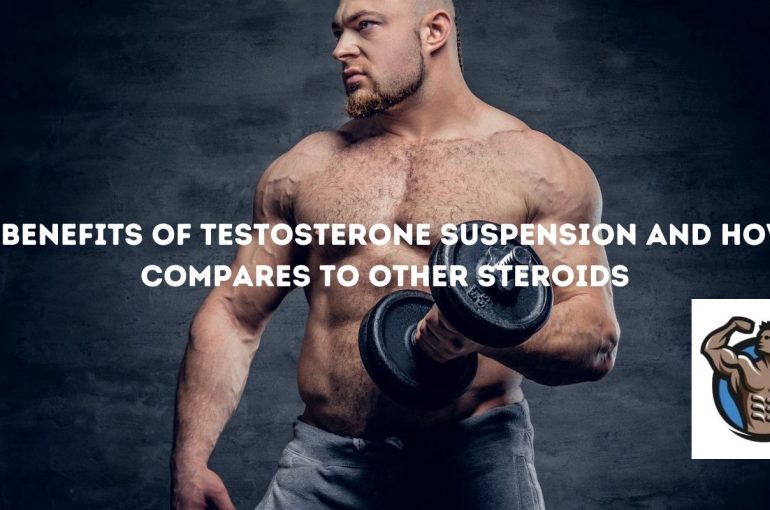 Fördelarna med testosteronsuspension och hur det kan jämföras med andra steroider
